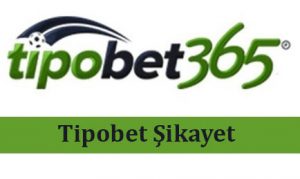 Tipobet Şikayet