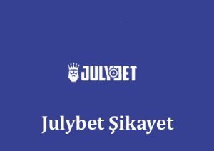 Julybet Şikayet