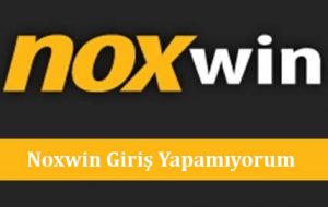 Noxwin Giriş Yapamıyorum