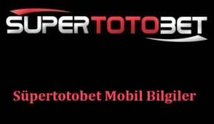 Süpertotobet Mobil Bilgiler