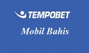 Tempobet Mobil Bahis
