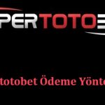 Süpertotobet Ödeme Yöntemleri