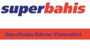 Süperbahis Ödeme Yöntemleri