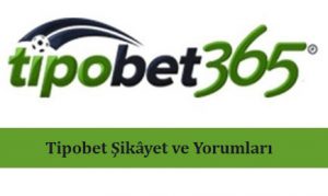 Tipobet Şikâyet ve Yorumları