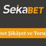 Sekabet Şikâyet ve Yorumları