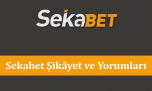 Sekabet Şikâyet ve Yorumları