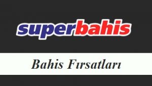 Süperbahis Bahis Fırsatları