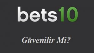 Bets10 Güvenilir mi?