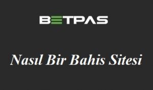 Betpas Nasıl Bir Bahis Sitesi?