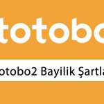 Totobo2 Bayilik Şartları