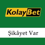 Kolaybet Şikâyet Var