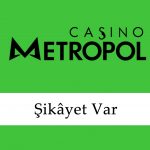 Casinometropol Şikâyet Var