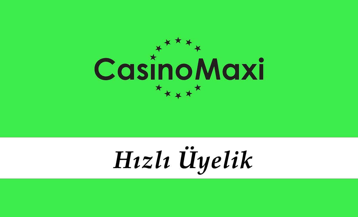 Casinomaxi Hızlı Üyelik