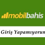 Mobilbahis Giriş Yapamıyorum