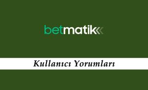 Betmatik Kullanıcı Yorumları