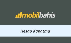 Mobilbahis Hesap Kapatma