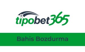 Tipobet Bahis Bozdurma