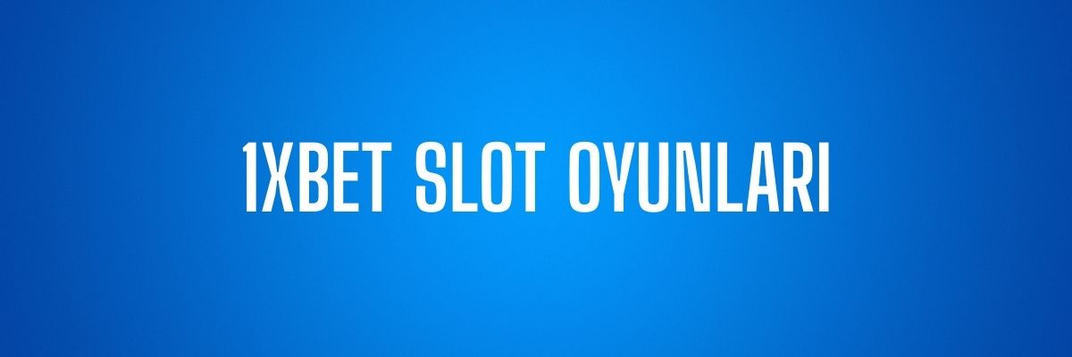 1xBet Slot Oyunları