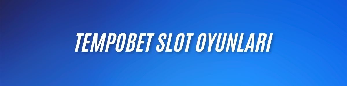 Tempobet Slot Oyunları